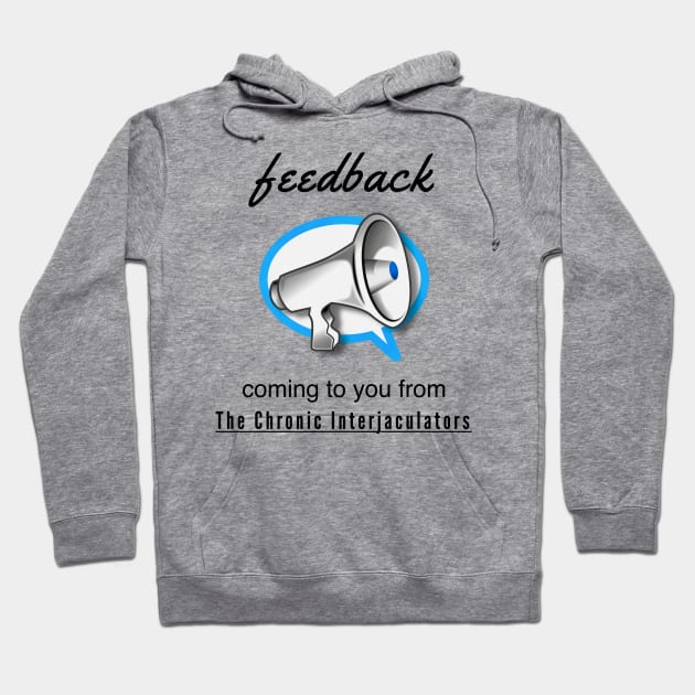 Feedback by The Chronic Interjaculators Hoodie by Quirky Design Collective